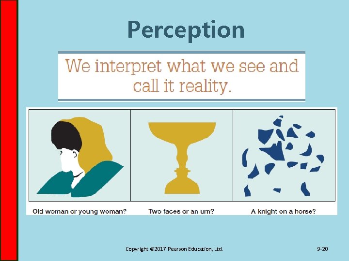 Perception Copyright © 2017 Pearson Education, Ltd. 9 -20 