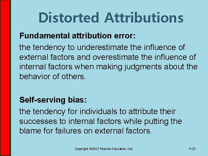Distorted Attributions Fundamental attribution error: the tendency to underestimate the influence of external factors