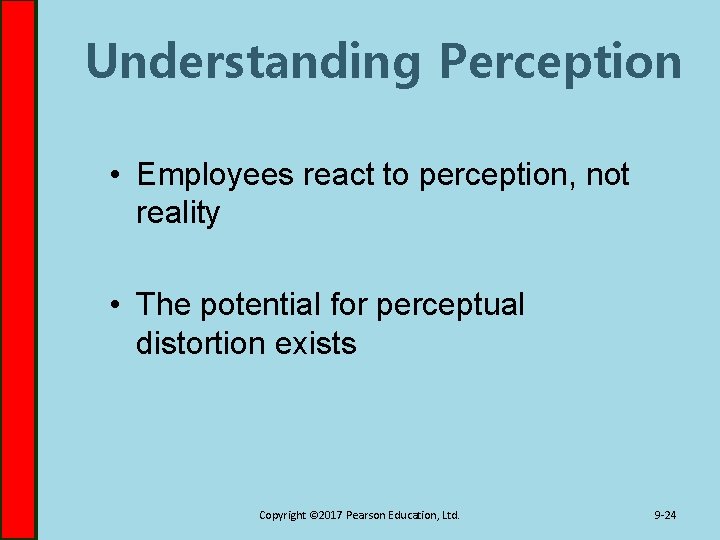 Understanding Perception • Employees react to perception, not reality • The potential for perceptual