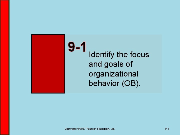 9 -1 Identify the focus and goals of organizational behavior (OB). Copyright © 2017