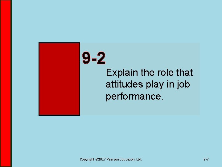9 -2 Explain the role that attitudes play in job performance. Copyright © 2017