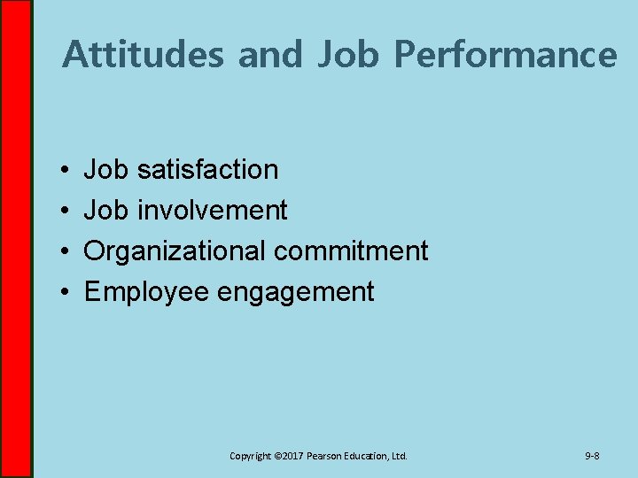 Attitudes and Job Performance • • Job satisfaction Job involvement Organizational commitment Employee engagement