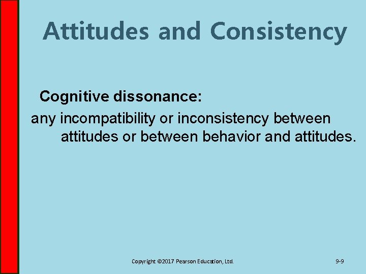 Attitudes and Consistency Cognitive dissonance: any incompatibility or inconsistency between attitudes or between behavior
