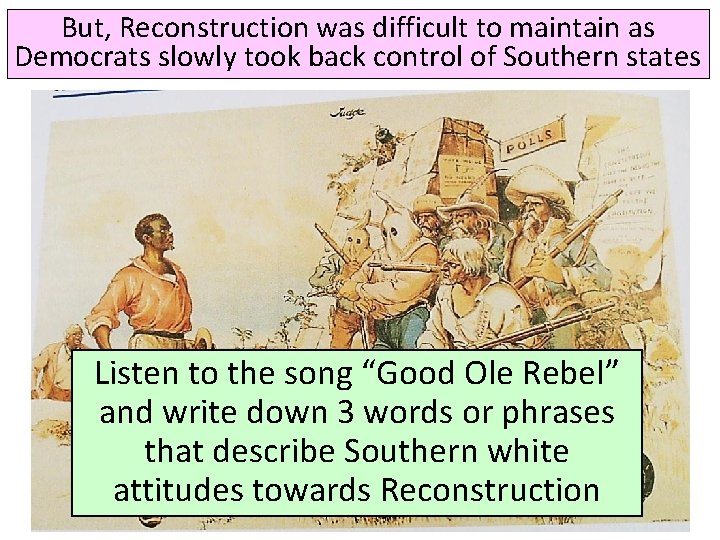 But, Reconstruction was difficult to maintain as Democrats slowly took back control of Southern