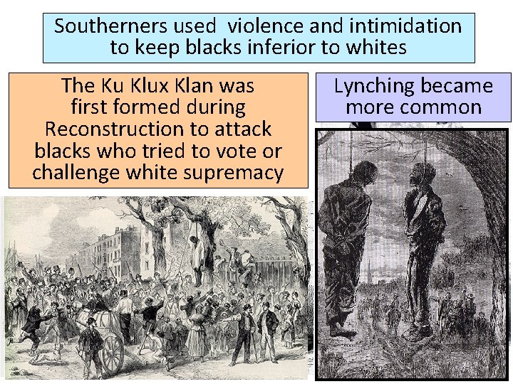 Southerners used violence and intimidation to keep blacks inferior to whites The Ku Klux