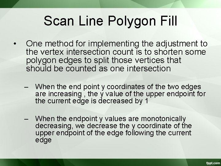 Scan Line Polygon Fill • One method for implementing the adjustment to the vertex Scan Line Polygon Fill • One method for implementing the adjustment to the vertex