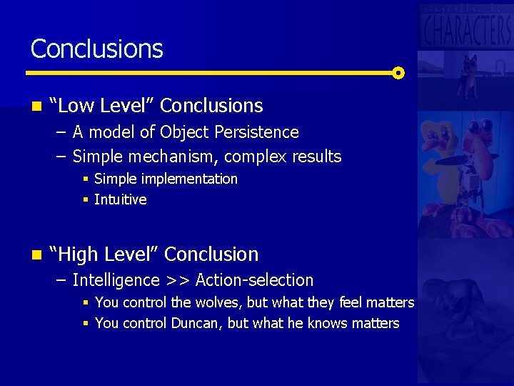 Conclusions n “Low Level” Conclusions – A model of Object Persistence – Simple mechanism,