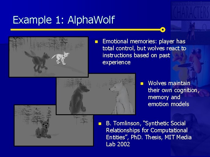 Example 1: Alpha. Wolf n Emotional memories: player has total control, but wolves react