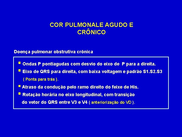 COR PULMONALE AGUDO E CRÔNICO Doença pulmonar obstrutiva crônica § Ondas P pontiagudas com