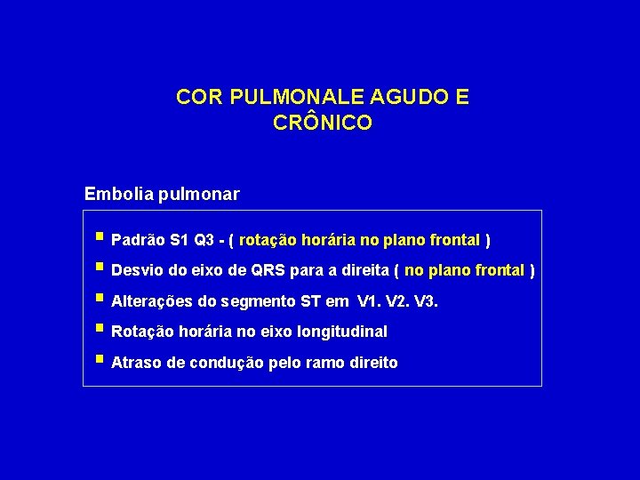 COR PULMONALE AGUDO E CRÔNICO Embolia pulmonar § Padrão S 1 Q 3 -