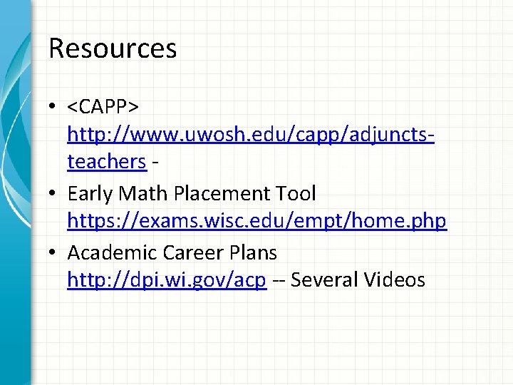 Resources • <CAPP> http: //www. uwosh. edu/capp/adjunctsteachers • Early Math Placement Tool https: //exams.