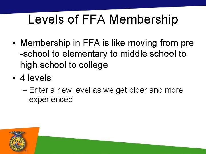 Levels of FFA Membership • Membership in FFA is like moving from pre -school