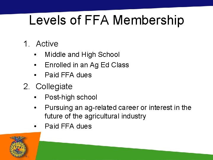 Levels of FFA Membership 1. Active • • • Middle and High School Enrolled