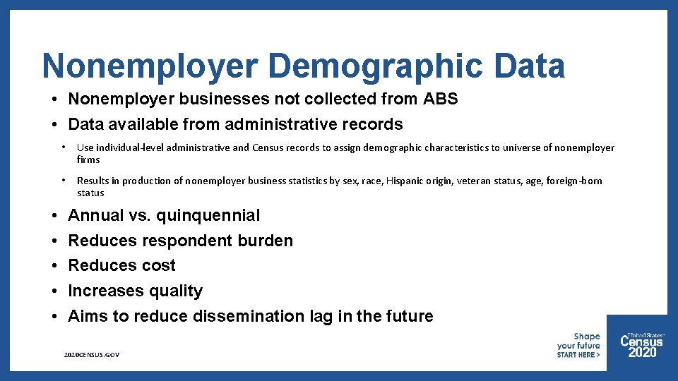 Nonemployer Demographic Data • Nonemployer businesses not collected from ABS • Data available from