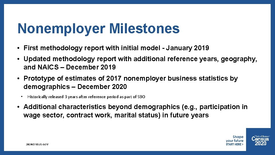 Nonemployer Milestones • First methodology report with initial model - January 2019 • Updated