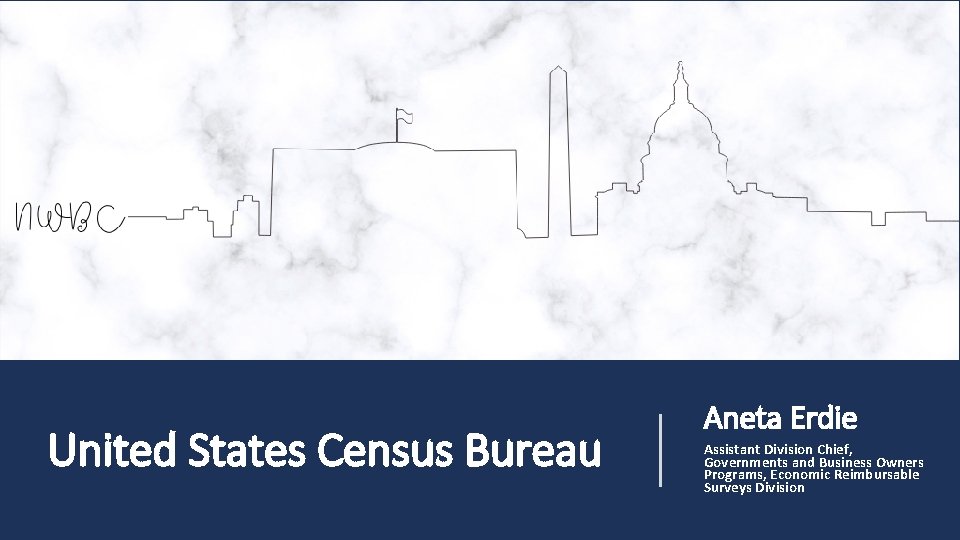 United States Census Bureau Aneta Erdie Assistant Division Chief, Governments and Business Owners Programs,