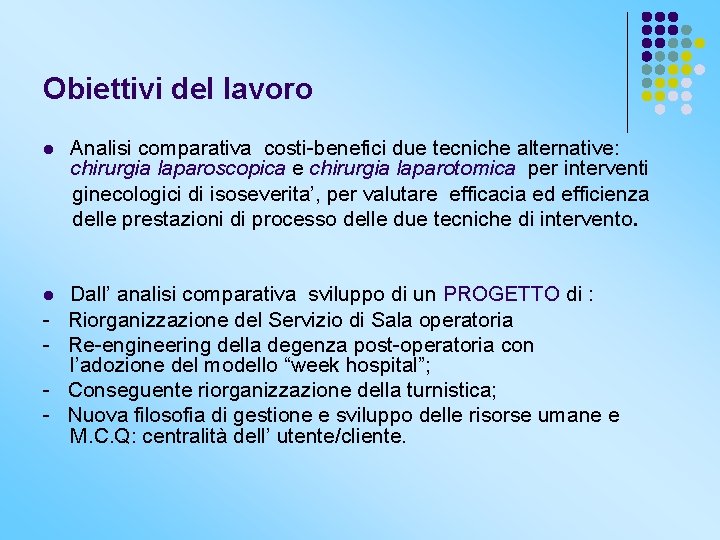 Obiettivi del lavoro l Analisi comparativa costi-benefici due tecniche alternative: chirurgia laparoscopica e chirurgia