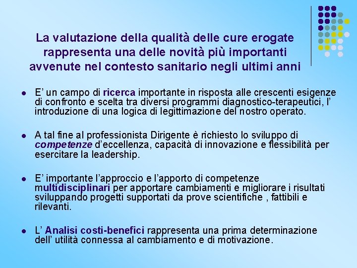 La valutazione della qualità delle cure erogate rappresenta una delle novità più importanti avvenute