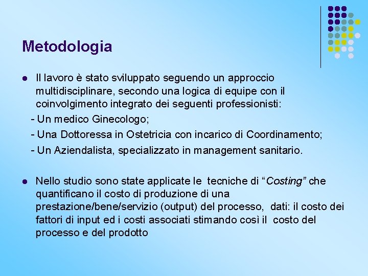 Metodologia l l Il lavoro è stato sviluppato seguendo un approccio multidisciplinare, secondo una