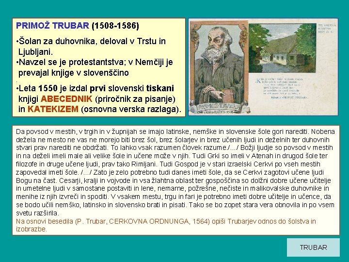 PRIMOŽ TRUBAR (1508 -1586) • Šolan za duhovnika, deloval v Trstu in Ljubljani. •