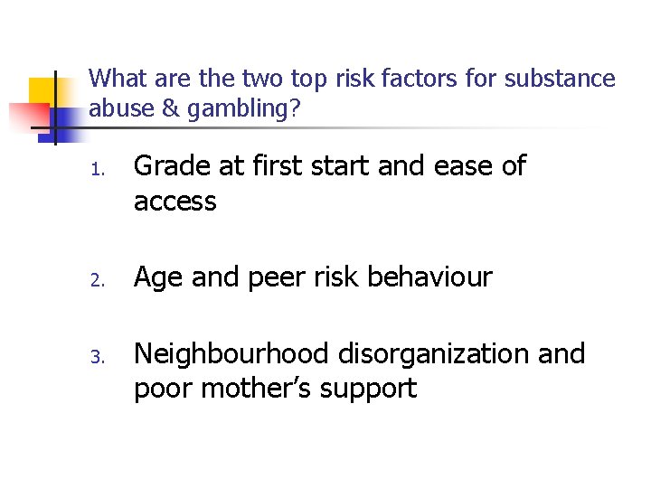 What are the two top risk factors for substance abuse & gambling? 1. 2.