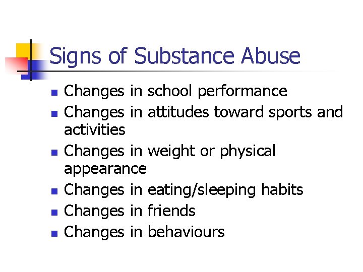 Signs of Substance Abuse n n n Changes in school performance Changes in attitudes