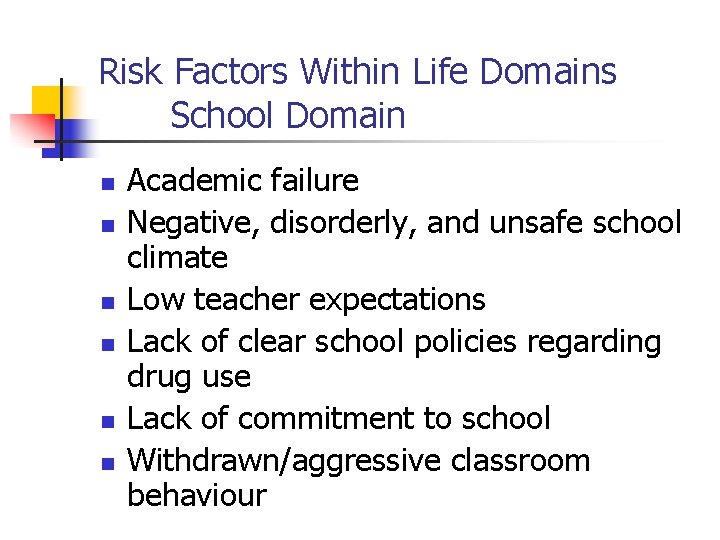 Risk Factors Within Life Domains School Domain n n n Academic failure Negative, disorderly,