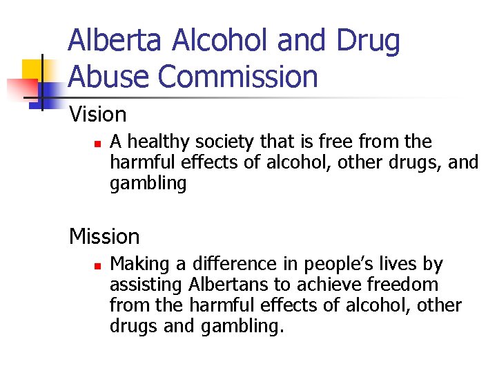 Alberta Alcohol and Drug Abuse Commission Vision n A healthy society that is free