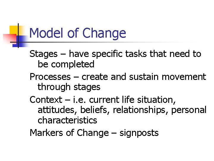 Model of Change Stages – have specific tasks that need to be completed Processes