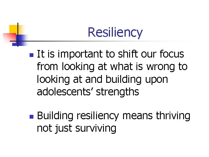 Resiliency n n It is important to shift our focus from looking at what