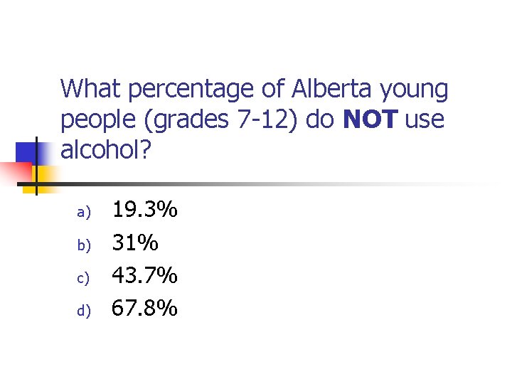 What percentage of Alberta young people (grades 7 -12) do NOT use alcohol? a)