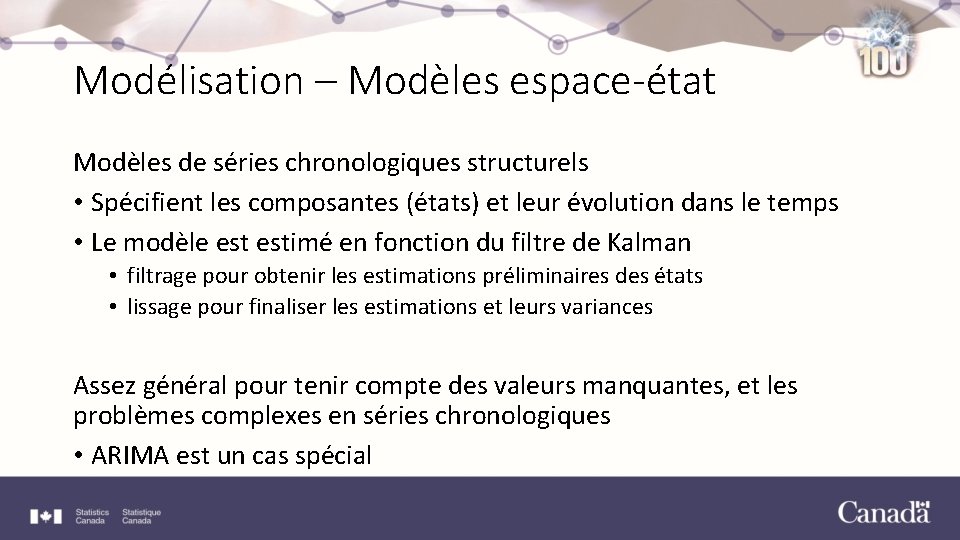 Modélisation – Modèles espace-état Modèles de séries chronologiques structurels • Spécifient les composantes (états)