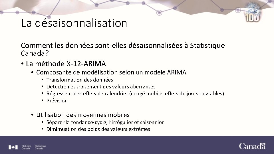 La désaisonnalisation Comment les données sont-elles désaisonnalisées à Statistique Canada? • La méthode X-12