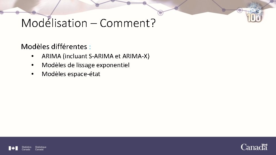 Modélisation – Comment? Modèles différentes : • • • ARIMA (incluant S-ARIMA et ARIMA-X)