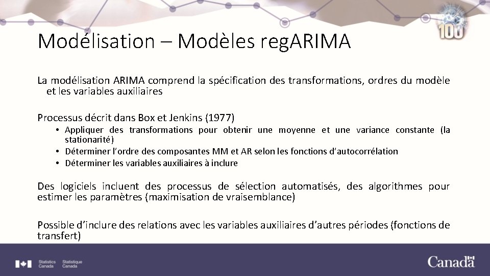 Modélisation – Modèles reg. ARIMA La modélisation ARIMA comprend la spécification des transformations, ordres