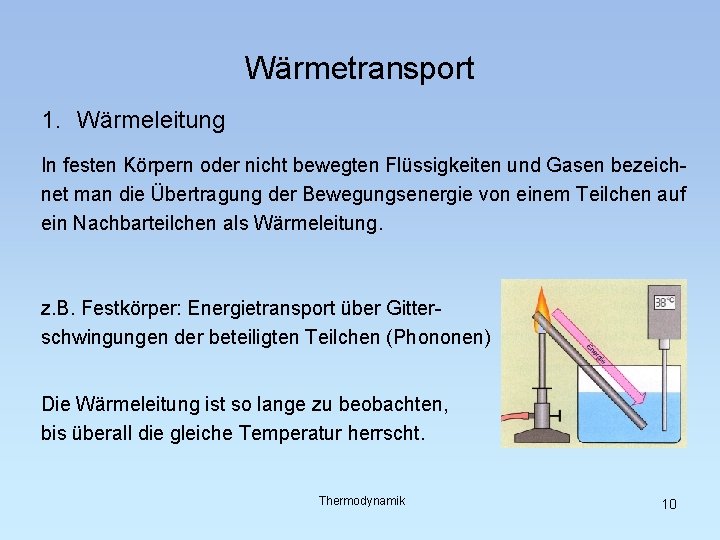 Wärmetransport 1. Wärmeleitung In festen Körpern oder nicht bewegten Flüssigkeiten und Gasen bezeichnet man