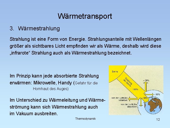 Wärmetransport 3. Wärmestrahlung Strahlung ist eine Form von Energie. Strahlungsanteile mit Wellenlängen größer als