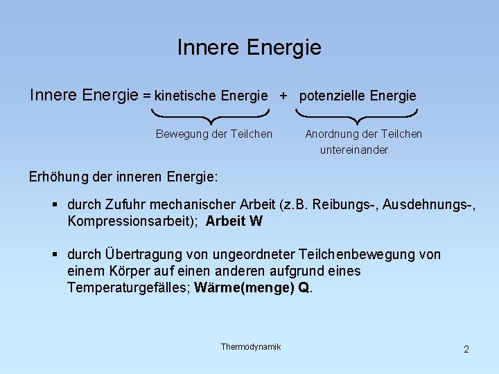 Innere Energie = kinetische Energie + potenzielle Energie Bewegung der Teilchen Anordnung der Teilchen