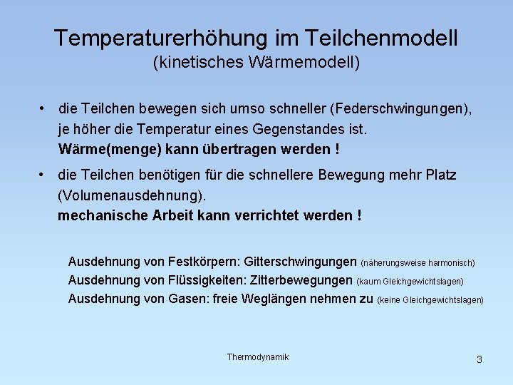 Temperaturerhöhung im Teilchenmodell (kinetisches Wärmemodell) • die Teilchen bewegen sich umso schneller (Federschwingungen), je