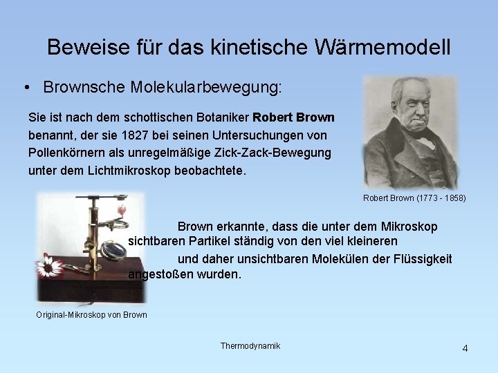 Beweise für das kinetische Wärmemodell • Brownsche Molekularbewegung: Sie ist nach dem schottischen Botaniker