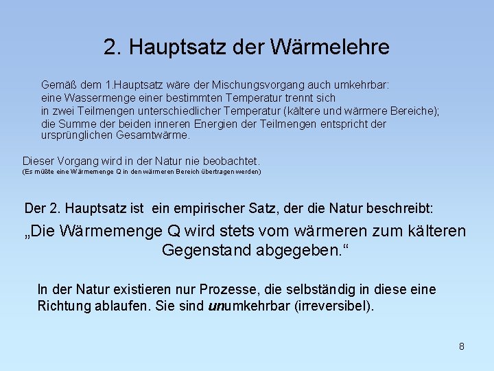 2. Hauptsatz der Wärmelehre Gemäß dem 1. Hauptsatz wäre der Mischungsvorgang auch umkehrbar: eine