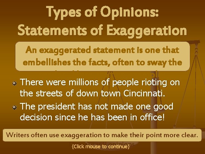 Types of Opinions: Statements of Exaggeration An exaggerated statement is one that embellishes the