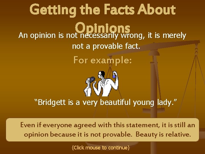 Getting the Facts About Opinions An opinion is not necessarily wrong, it is merely