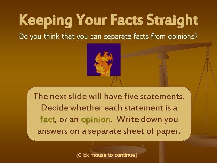 Keeping Your Facts Straight Do you think that you can separate facts from opinions?