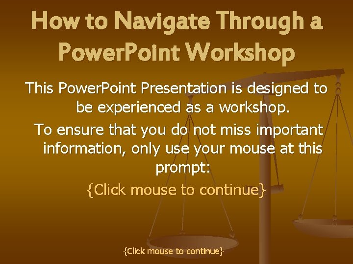 How to Navigate Through a Power. Point Workshop This Power. Point Presentation is designed