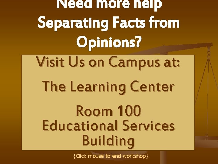 Need more help Separating Facts from Opinions? Visit Us on Campus at: The Learning