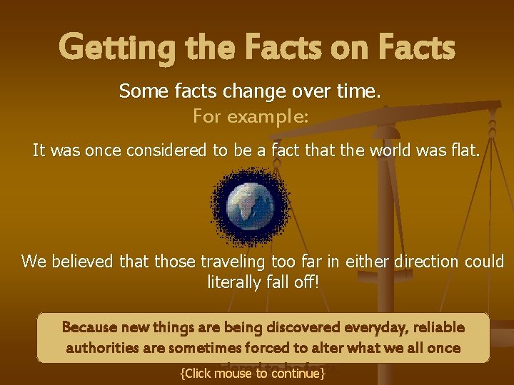 Getting the Facts on Facts Some facts change over time. For example: It was