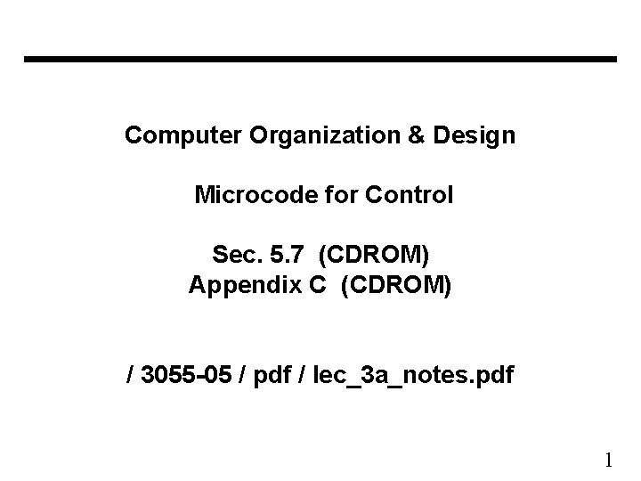 Computer Organization & Design Microcode for Control Sec. 5. 7 (CDROM) Appendix C (CDROM)