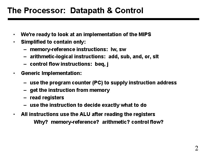 The Processor: Datapath & Control • • We're ready to look at an implementation