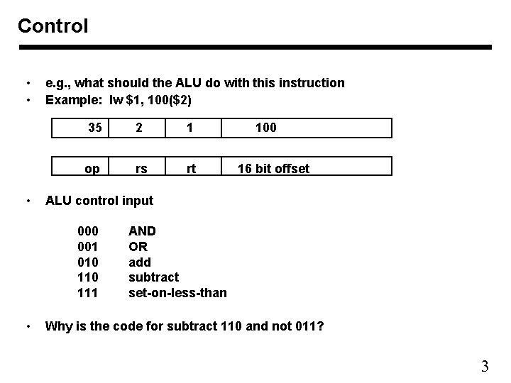 Control • • • e. g. , what should the ALU do with this
